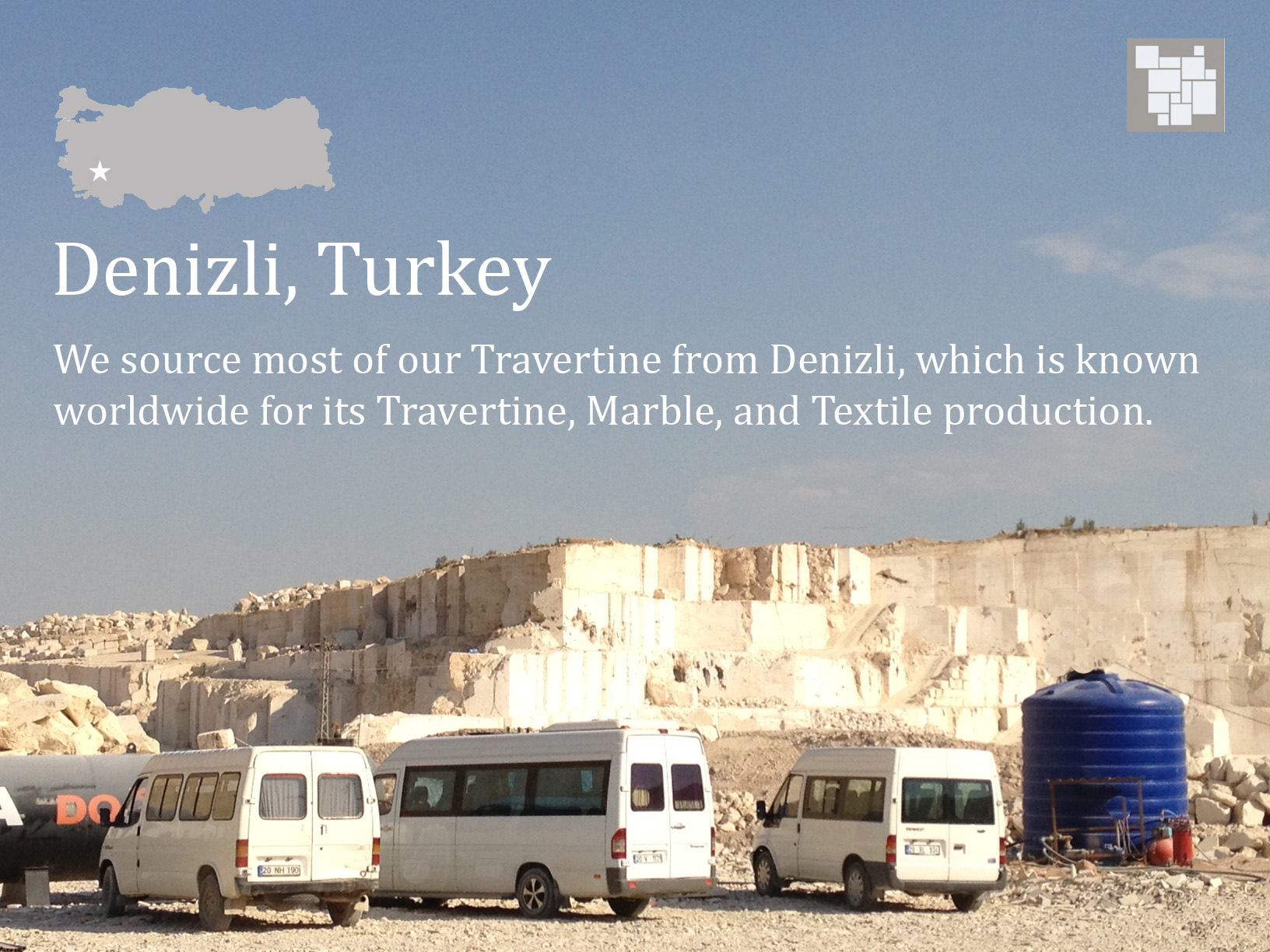 We source most of our travertine from Denizli, Turkey, which is know worldwide for its travertine, marble, and textile production.